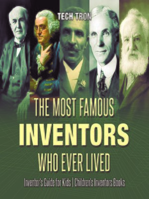 cover image of The Most Famous Inventors Who Ever Lived--Inventor's Guide for Kids--Children's Inventors Books
